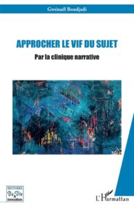 APPROCHER LE VIF DU SUJET Par la clinique narrative Auteur : Gwénaël Boudjadi